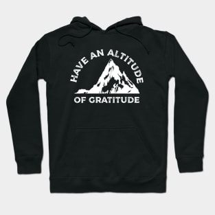 Have an Altitude of Gratitude Hiking Hoodie